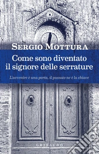 Come sono diventato il signore delle serrature libro