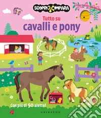 Tutto su cavalli e pony. Scopri e impara. Ediz. a colori libro