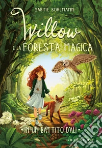 In un battito d'ali. Willow e la foresta magica libro