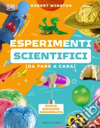 Esperimenti scientifici (da fare a casa). Nuova ediz. libro