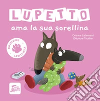 Lupetto ama la sua sorellina. Amico lupo. Ediz. limitata libro