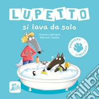 Lupetto si lava da solo. Amico lupo. Ediz. limitata libro