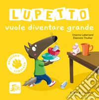 Lupetto vuole diventare grande. Amico lupo. Ediz. limitata libro