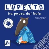 Lupetto ha paura del buio. Amico lupo. Ediz. limitata libro