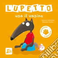 Lupetto usa il vasino. Amico lupo. Ediz. limitata libro