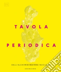 Tavola periodica. Dall'alchimia all'era nucleare libro
