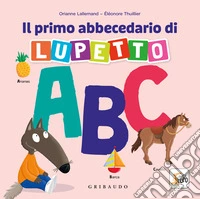 Il primo abbecedario di Lupetto. Amico Lupo. Ediz. a colori libro