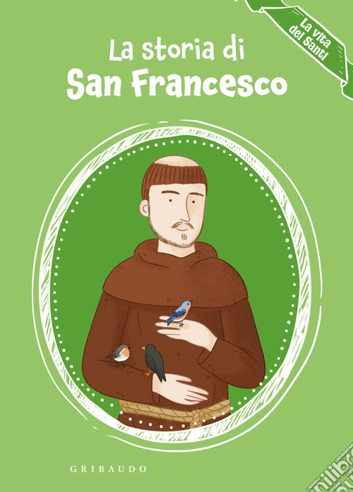 La storia di san Francesco. La vita dei santi