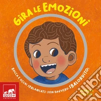 Gira le emozioni. Bocca e occhi spalancati: son davvero sbalordito! Ediz. a colori libro