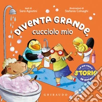 Diventa grande, cucciolo mio. Ediz. a colori