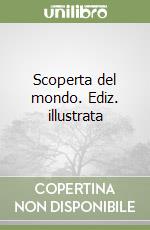 Scoperta del mondo. Ediz. illustrata libro