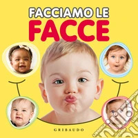 Facciamo le facce. Ediz. a colori libro