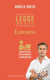 La legge per tutti. Lavoro. Guida pratica per dipendenti e imprenditori