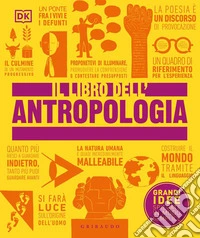 Il libro dell'antropologia. Grandi idee spiegate in modo semplice