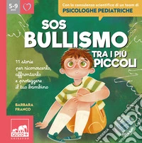 SOS bullismo tra i più piccoli. 11 storie per riconoscerlo, affrontarlo e proteggere il tuo bambino libro