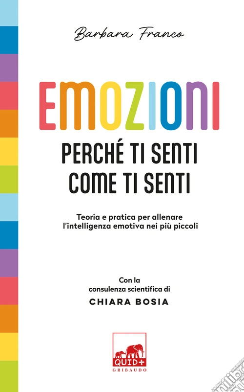 Emozioni. Perché ti senti come ti senti. Teoria e pratica per allenare l'intelligenza emotiva nei più piccoli. Ediz. a colori