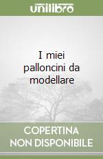 I miei palloncini da modellare libro