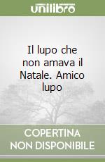 Il lupo che non amava il Natale. Amico lupo