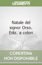 Natale del signor Orso. Ediz. a colori