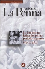 La letteratura latina del primo periodo augusteo (42-15 a. C.) libro