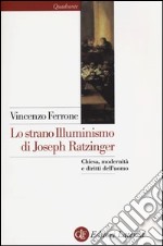 Lo strano illuminismo di Joseph Ratzinger. Chiesa, modernità e diritti dell'uomo libro