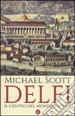 Delfi. Il centro del mondo antico libro