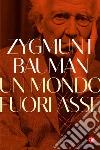 Un mondo fuori asse libro di Bauman Zygmunt