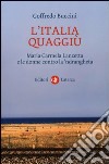 L'Italia quaggiù. Maria Carmela Lanzetta e le donne contro la 'ndrangheta libro di Buccini Goffredo