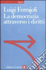 La democrazia attraverso i diritti libro