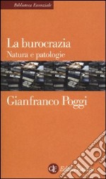 La burocrazia. Natura e patologie libro