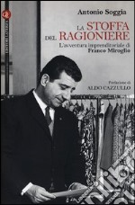 La stoffa del ragioniere. L'avventura imprenditoriale di Franco Miroglio