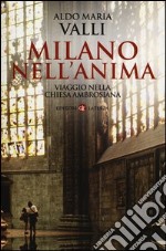 Milano nell'anima. Viaggio nella Chiesa ambrosiana libro