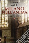 Milano nell'anima. Viaggio nella Chiesa ambrosiana libro