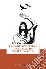 La fondazione di Roma raccontata da Andrea Carandini libro