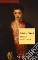 Tiziano. Il genio e il potere libro