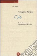 «Magnus Siculus». La Sicilia tra impero e monarchia (1513-1578) libro