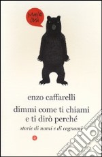 Dimmi come ti chiami e ti dirò perché. Storie di nomi e di cognomi libro