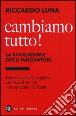 Cambiamo tutto! La rivoluzione degli innovatori libro