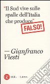 «Il Sud vive sulle spalle dell'Italia che produce». Falso! libro di Viesti Gianfranco