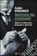 Mussolini censore. Storie di letteratura, dissenso e ipocrisia