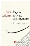 Leggere, scrivere, argomentare. Prove ragionate di scrittura libro