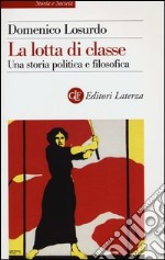 La lotta di classe. Una storia politica e filosofica libro