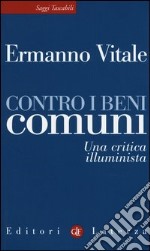 Contro i beni comuni. Una critica illuminista libro