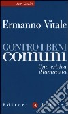 Contro i beni comuni. Una critica illuminista libro