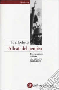 Alleati del nemico. L'occupazione italiana in Jugoslavia (1941-1943)