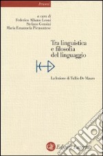 Tra linguistica e filosofia del linguaggio. La lezione di Tullio De Mauro libro