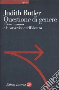 Questione di genere. Il femminismo e la sovversione dell'identità