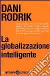 La globalizzazione intelligente libro di Rodrik Dani