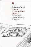 Contro il colonialismo digitale. Istruzioni per continuare a leggere libro di Casati Roberto