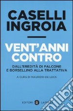 Vent'anni contro. Dall'eredità di Falcone e Borsellino alla trattativa libro